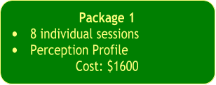 Package 1  •	8 individual sessions  •	Perception Profile  Cost: $1600